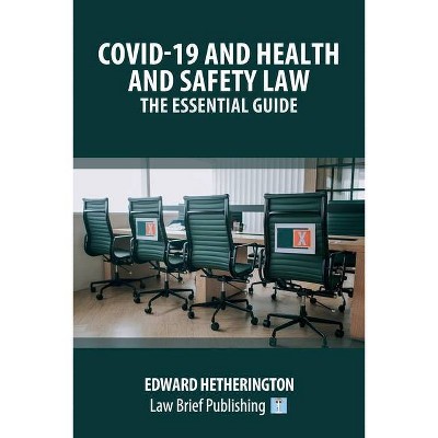 Covid-19 and Health and Safety Law - The Essential Guide - by  Edward Hetherington (Paperback)