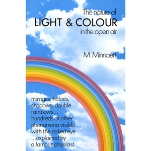 The Nature of Light and Colour in the Open Air - (Dover Books on Earth Sciences) by  M Minnaert (Paperback) - 1 of 1