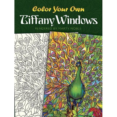 Color Your Own Tiffany Windows - (Dover Art Coloring Book) by  Louis Comfort Tiffany & Marty Noble (Paperback)