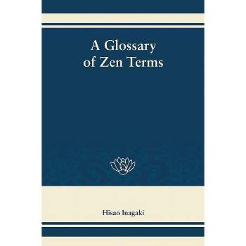 A Glossary of Zen Terms - by  Hisao Inagaki (Hardcover)
