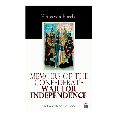 Memoirs of the Confederate War for Independence - by  Heros Von Borcke (Paperback)