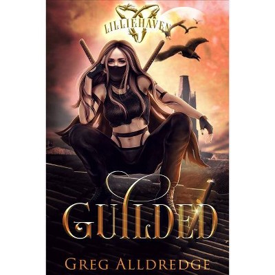 Guilded - (A Lilliehaven Epic Fantasy) by  Greg Alldredge (Paperback)