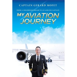 My Aviation Journey - by  Gerard Mofet (Hardcover) - 1 of 1