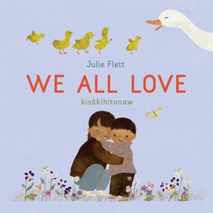 We All Love - (We Do Too!) by  Julie Flett (Hardcover) - 1 of 1