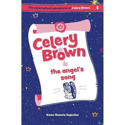 Celery Brown and the angel's song - (The Supernatural Adventures of Celery Brown) by  Karen Rosario Ingerslev (Paperback)