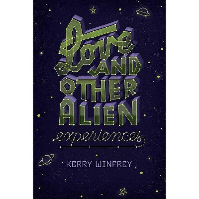 Love and Other Alien Experiences - by  Kerry Winfrey (Paperback)