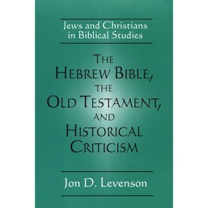 The Hebrew Bible, the Old Testament, and Historical Criticism - by  Jon Douglas Levenson (Paperback) - 1 of 1