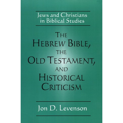 The Hebrew Bible, the Old Testament, and Historical Criticism - by  Jon Douglas Levenson (Paperback) - image 1 of 1