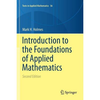 Introduction to the Foundations of Applied Mathematics - (Texts in Applied Mathematics) 2nd Edition by  Mark H Holmes (Paperback)