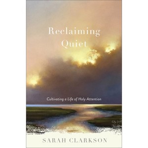 Reclaiming Quiet - by Sarah Clarkson - 1 of 1