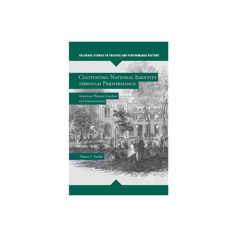 Cultivating National Identity Through Performance - (Palgrave Studies in Theatre and Performance History) by N Stubbs (Paperback)