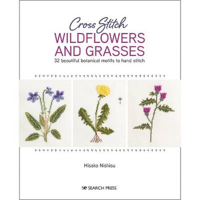 Cross Stitch Wildflowers and Grasses - by  Nishiko Hisako (Paperback)