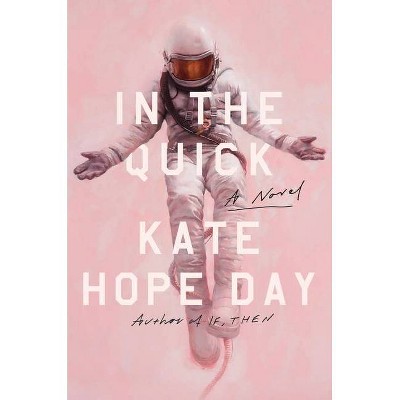 In the Quick - by  Kate Hope Day (Hardcover)