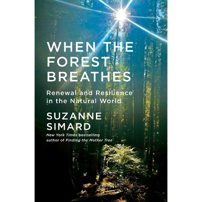 When the Forest Breathes - by  Suzanne Simard (Hardcover)