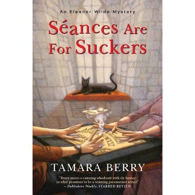 Séances Are for Suckers - (Eleanor Wilde Mystery) by  Tamara Berry (Paperback)