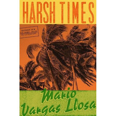 Harsh Times - by  Mario Vargas Llosa (Hardcover)