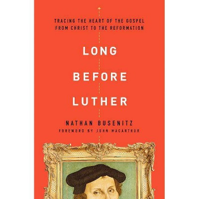 Long Before Luther - by  Nathan Busenitz (Paperback)