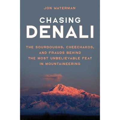 Chasing Denali - by  Jonathan Waterman (Hardcover)