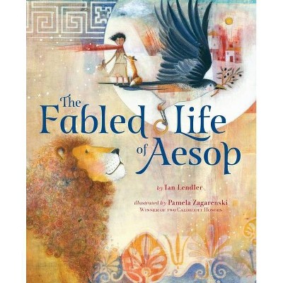 The Fabled Life of Aesop - by  Ian Lendler (Hardcover)