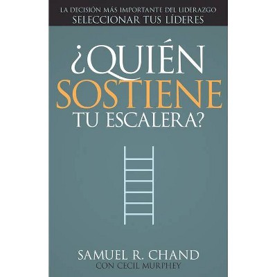 ¿Quién Sostiene Tu Escalera? - by  Samuel R Chand & Cecil Murphey (Paperback)
