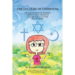 The Culture of Goodness - by  Sandra T Francis (Paperback) - 1 of 1