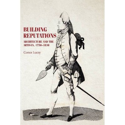 Building Reputations - (Studies in Design and Material Culture) by  Conor Lucey (Paperback)