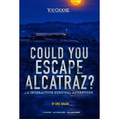 Could You Escape Alcatraz? - (You Choose: Can You Escape?) by  Eric Braun (Paperback)