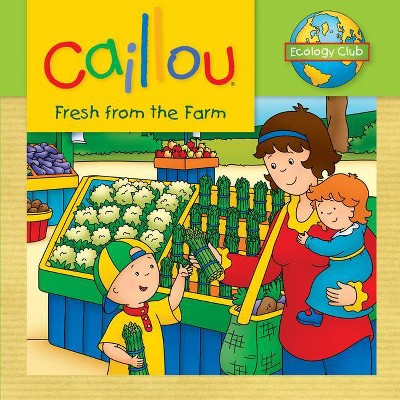 Caillou: Fresh from the Farm - (Ecology Club) (Paperback)