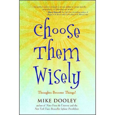 Choose Them Wisely - by  Mike Dooley (Paperback)