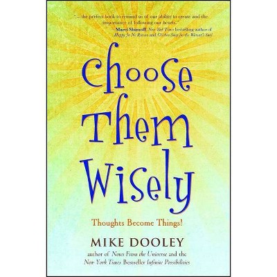 Choose Them Wisely - by  Mike Dooley (Paperback)