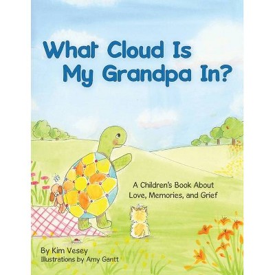 What Cloud Is My Grandpa In? - by  Kim Vesey (Paperback)