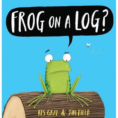 Frog on a Log? - by  Kes Gray (Hardcover)