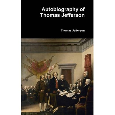 Autobiography of Thomas Jefferson - (Hardcover)