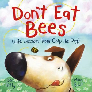 Don't Eat Bees - (Life Lessons from Chip the Dog) by  Dev Petty (Hardcover) - 1 of 1