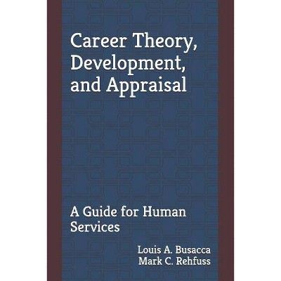 Career Theory, Development, and Appraisal - by  Mark C Rehfuss Phd & Louis a Busacca Phd (Paperback)