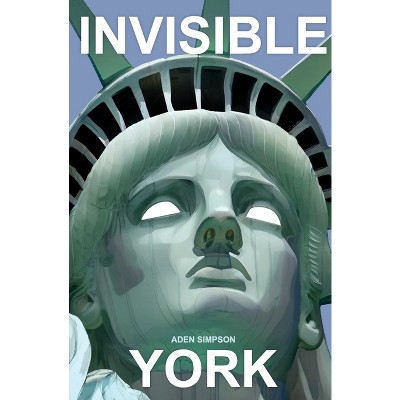 Invisible York - by  Aden Simpson (Paperback)