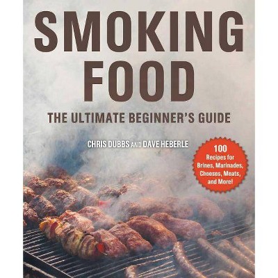 Smoking Food - by  Chris Dubbs & Dave Heberle (Paperback)