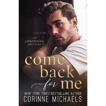Come Back For Me - by  Corinne Michaels (Paperback)