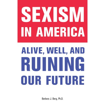 Sexism in America - by  Barbara J Berg (Paperback)