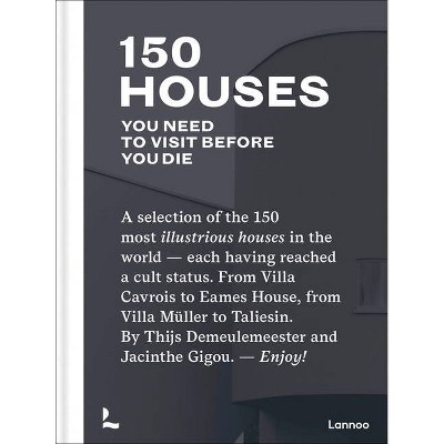 150 Houses You Need to Visit Before Your Die - by  Thijs Demeulemeester & Jacinthe Gigou (Hardcover)