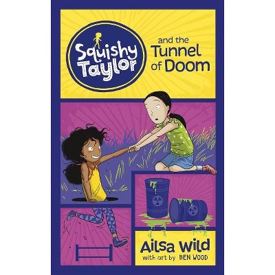 Squishy Taylor and the Tunnel of Doom - by  Ailsa Wild (Paperback)