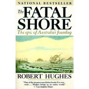 The Fatal Shore - by  Robert Hughes (Paperback) - 1 of 1