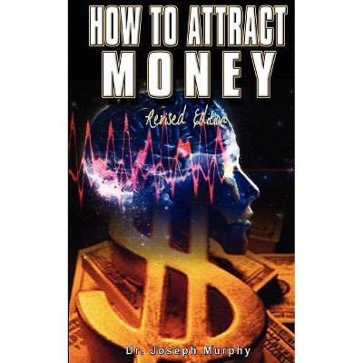 How to Attract Money, Revised Edition - by  Joseph Murphy (Paperback)