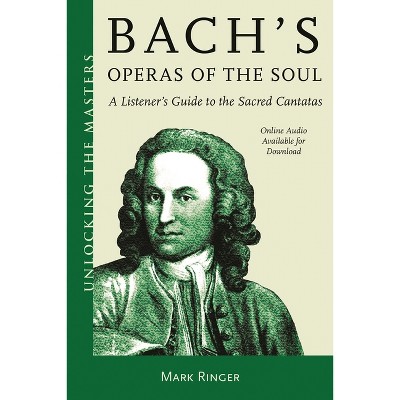 Bach's Operas of the Soul - (Unlocking the Masters) by  Mark Ringer (Paperback)