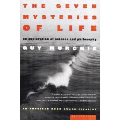 The Seven Mysteries of Life - by  Guy Murchie (Paperback)