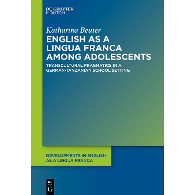 English as a Lingua Franca Among Adolescents - (Developments in English as a Lingua Franca [Delf]) by  Katharina Beuter (Paperback)