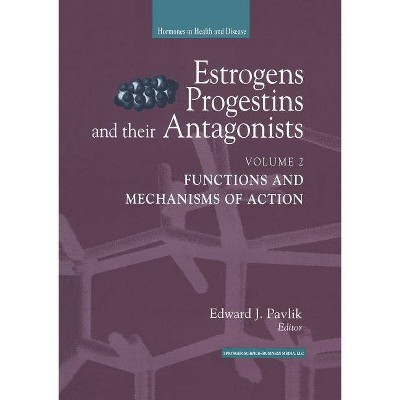 Estrogens, Progestins, and Their Antagonists - (Hormones in Health and Disease) by  Edward J Pavlik (Paperback)