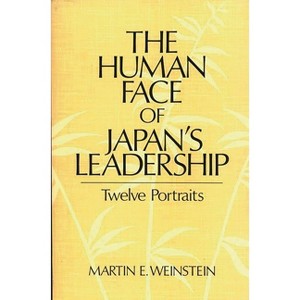 The Human Face of Japan's Leadership - by  Martin E Weinstein (Paperback) - 1 of 1