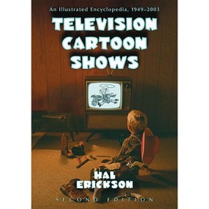 Television Cartoon Shows - 2nd Edition by  Hal Erickson (Paperback) - 1 of 1