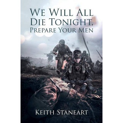 We Will All Die Tonight, Prepare Your Men - by  Keith Staneart & Faith Staneart (Paperback)